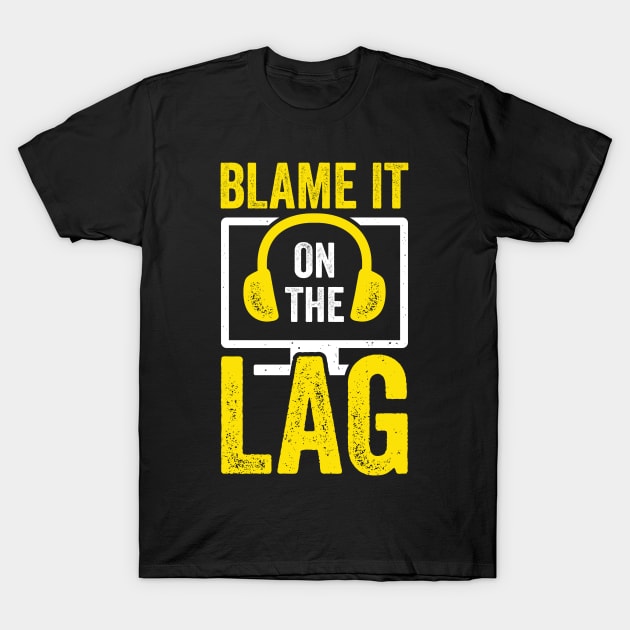 Blame It On The Lag Video Gaming Game Gamer Gift T-Shirt by Dolde08